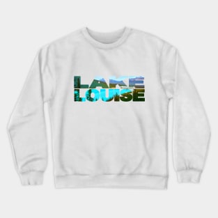 LAKE LOUISE - Banff Canada Crewneck Sweatshirt